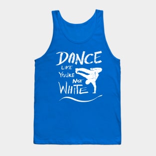 Dance like you're not white t-shirt - distressed Tank Top